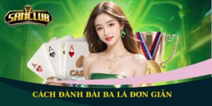 Cách đánh bài ba lá đơn giản